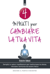 4 minuti per cambiare la tua vita. Semplici e veloci meditazioni per trasformare te stessa, ritrovare l'armonia ed essere felice - Librerie.coop 4 minuti per cambiare la tua vita. Semplici e veloci meditazioni per trasformare te stessa, ritrovare l'armonia ed essere felice - Librerie.coop