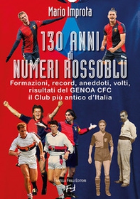 130 anni di numeri rossoblù. Formazioni, record, aneddoti, volti, risultati del Genoa CFC il club più antico d'Italia - Librerie.coop 130 anni di numeri rossoblù. Formazioni, record, aneddoti, volti, risultati del Genoa CFC il club più antico d'Italia - Librerie.coop