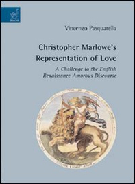 Christopher Marlowe's representation of love. A challenge to the English renaissance amorous discourse - Librerie.coop