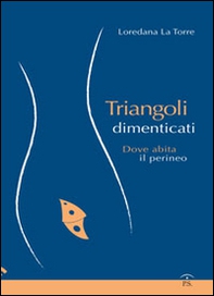 Triangoli dimenticati. Dove abita il perineo - Librerie.coop
