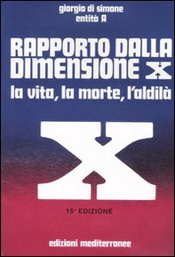 Rapporto dalla dimensione X. La Vita, la Morte, l'Aldilà - Librerie.coop