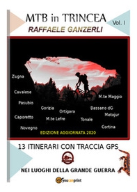 MTB in trincea. 13 itinerari sul fronte della grande guerra in Italia: Cortina, Bassano, Ortigara, Pasubio... - Librerie.coop