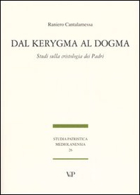 Dal Kerygma al dogma. Studi sulla cristologia dei Padri - Librerie.coop