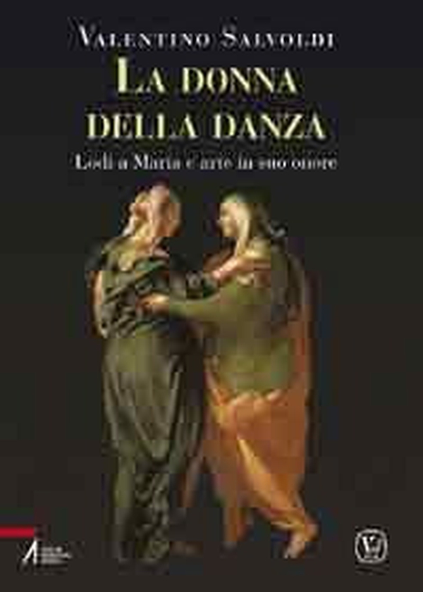 La donna della danza. Lodi a Maria e arte in suo onore - Librerie.coop La donna della danza. Lodi a Maria e arte in suo onore - Librerie.coop