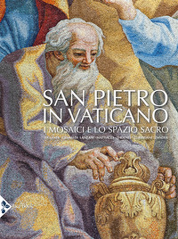 San Pietro in Vaticano. I mosaici e lo spazio sacro - Librerie.coop San Pietro in Vaticano. I mosaici e lo spazio sacro - Librerie.coop