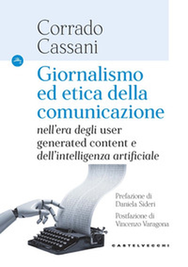 Giornalismo ed etica della comunicazione. Nell'era degli «user generated content» e dell'intelligenza artificiale - Librerie.coop Giornalismo ed etica della comunicazione. Nell'era degli «user generated content» e dell'intelligenza artificiale - Librerie.coop