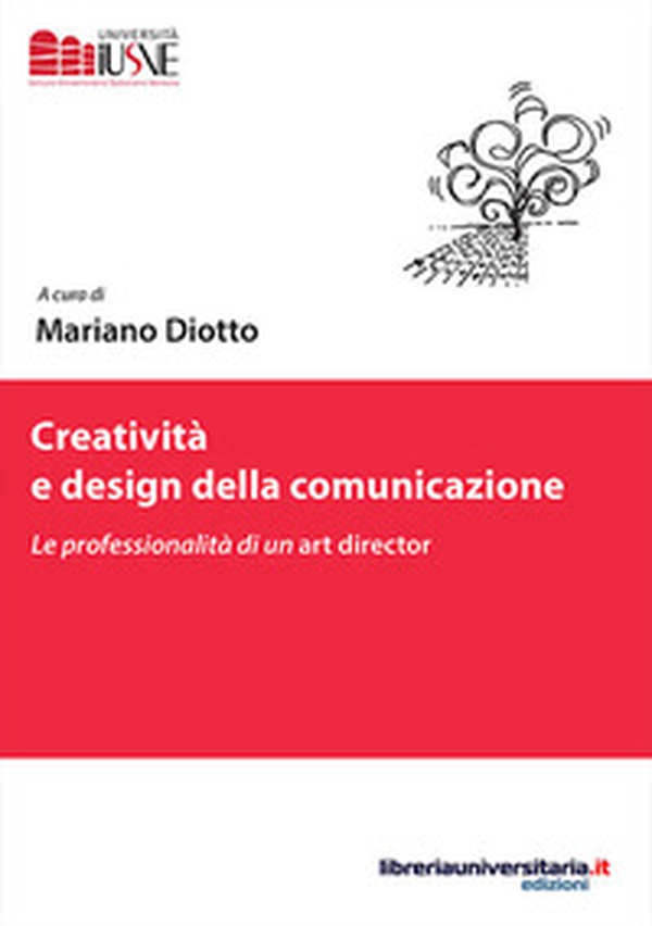 Creatività e design della comunicazione. Le professionalità di un art director - Librerie.coop Creatività e design della comunicazione. Le professionalità di un art director - Librerie.coop