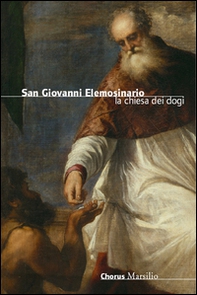 San Giovanni Elemosinario. La chiesa dei dogi - Librerie.coop