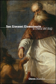 San Giovanni Elemosinario. La chiesa dei dogi - Librerie.coop