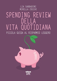 Spending review della vita quotidiana. Piccola guida al risparmio leggero - Librerie.coop