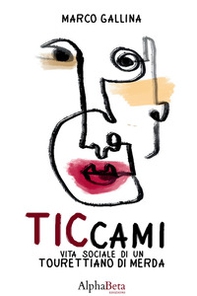 Ticcami. Vita sociale di un Tourettiano di merda - Librerie.coop
