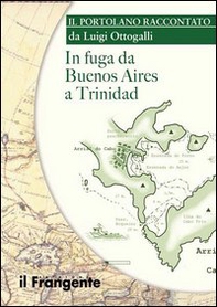 In fuga da Buenos Aires a Trinidad - Librerie.coop