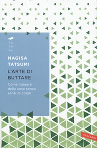 L'arte di buttare. Come liberarsi delle cose senza sensi di colpa - Librerie.coop L'arte di buttare. Come liberarsi delle cose senza sensi di colpa - Librerie.coop