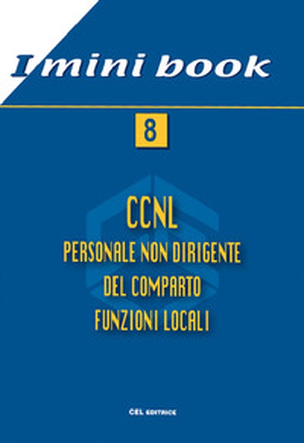 Minibook 8. CCNL personale non dirigente del comparto funzioni locali - Librerie.coop Minibook 8. CCNL personale non dirigente del comparto funzioni locali - Librerie.coop