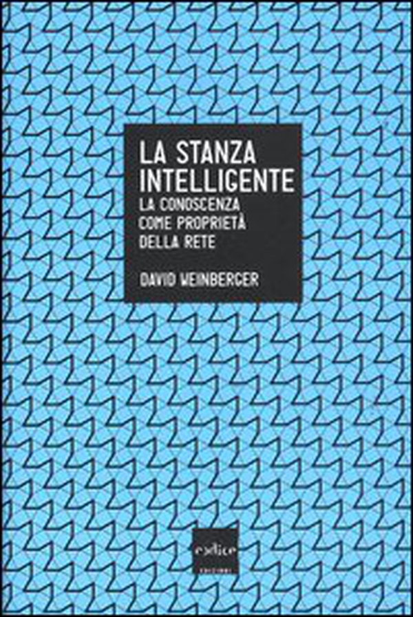 La stanza intelligente. La conoscenza come proprietà della rete - Librerie.coop La stanza intelligente. La conoscenza come proprietà della rete - Librerie.coop
