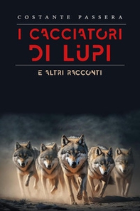 I cacciatori di lupi e altri racconti - Librerie.coop
