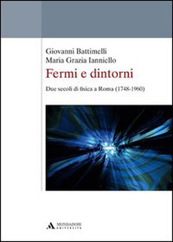 Fermi e dintorni. Due secoli di fisica a Roma (1748-1960) - Librerie.coop Fermi e dintorni. Due secoli di fisica a Roma (1748-1960) - Librerie.coop