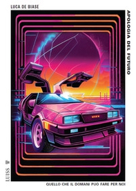 Apologia del futuro. Quello che il domani può fare per noi - Librerie.coop