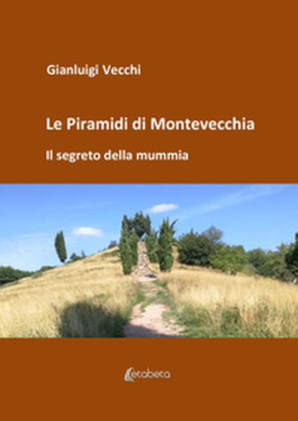 Le piramidi di Montevecchia. Il segreto della mummia - Librerie.coop Le piramidi di Montevecchia. Il segreto della mummia - Librerie.coop