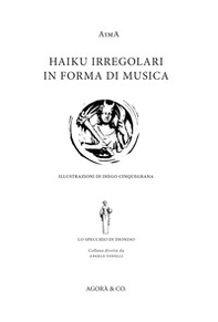 Haiku irregolari in forma di musica. Ediz. italiana e inglese - Librerie.coop