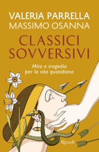 Classici sovversivi. Mito e tragedia per la vita quotidiana - Librerie.coop