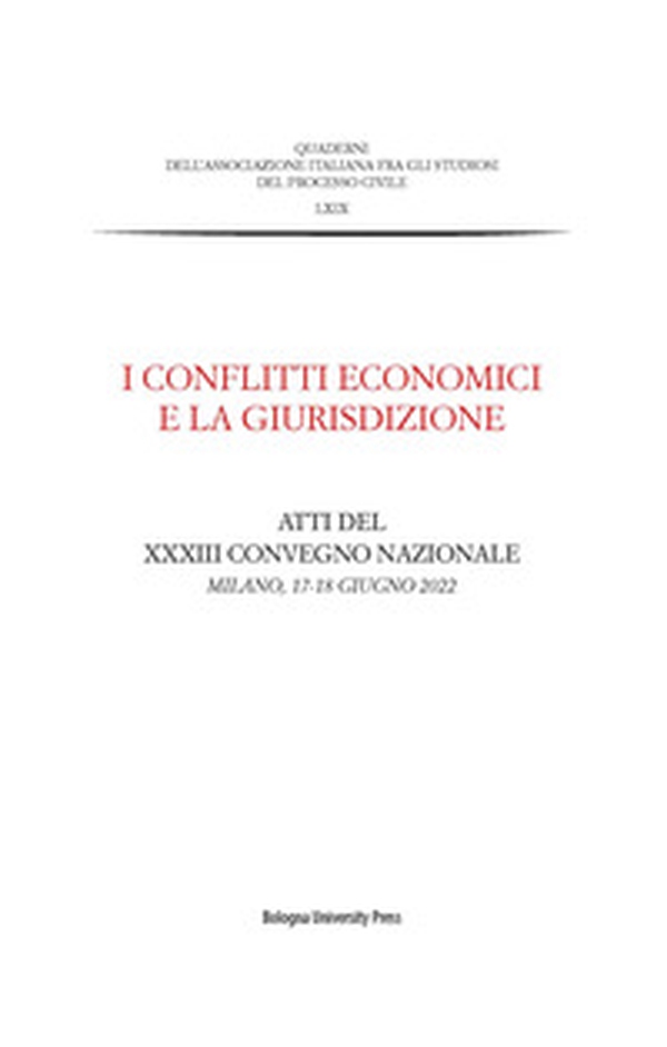 I conflitti economici e la giurisdizione. Atti del XXXIII Convegno nazionale (Milano, 17-18 giugno 2022) - Librerie.coop I conflitti economici e la giurisdizione. Atti del XXXIII Convegno nazionale (Milano, 17-18 giugno 2022) - Librerie.coop