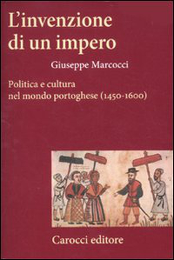 L'invenzione di un impero. Politica e cultura nel mondo portoghese (1450-1600) - Librerie.coop L'invenzione di un impero. Politica e cultura nel mondo portoghese (1450-1600) - Librerie.coop