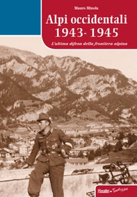 Alpi occidentali 1943-1945. L'ultima difesa della frontiera alpina - Librerie.coop Alpi occidentali 1943-1945. L'ultima difesa della frontiera alpina - Librerie.coop