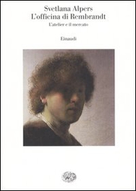 L'officina di Rembrandt. L'atelier e il mercato - Librerie.coop L'officina di Rembrandt. L'atelier e il mercato - Librerie.coop