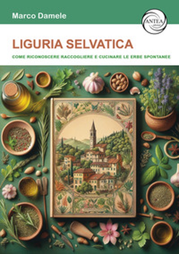 Liguria selvatica. Come riconoscere raccogliere e cucinare le erbe spontanee - Librerie.coop Liguria selvatica. Come riconoscere raccogliere e cucinare le erbe spontanee - Librerie.coop