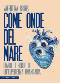 Come onde del mare. Diario di bordo di un'esperienza umanitaria - Librerie.coop