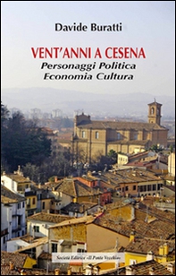 Vent'anni a Cesena. Personaggi, politica, economia, cultura - Librerie.coop