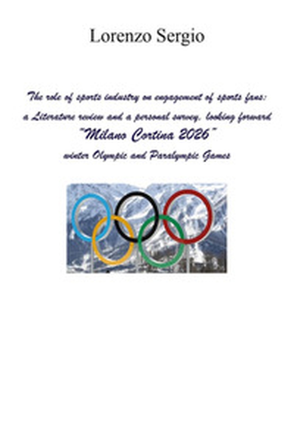 The role of sports industry on engagement of sports fans: a literature review and a personal survey, looking forward «Milano Cortina 2026» winter Olympic and Paralympic Games - Librerie.coop The role of sports industry on engagement of sports fans: a literature review and a personal survey, looking forward «Milano Cortina 2026» winter Olympic and Paralympic Games - Librerie.coop
