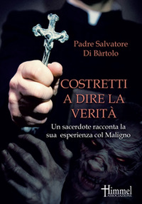 Costretti a dire la verità. Un sacerdote racconta la sua esperienza col Maligno - Librerie.coop Costretti a dire la verità. Un sacerdote racconta la sua esperienza col Maligno - Librerie.coop