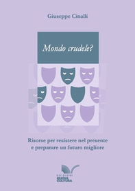 Mondo crudele? Risorse per resistere nel presente e preparare un futuro migliore - Librerie.coop