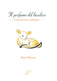 Il profumo del basilico. L'amore che resta e cambia forma - Librerie.coop