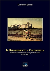 Il Risorgimento a Colonnella. Frontiera nord orientale del Regno Borbonico (1859-1861) - Librerie.coop