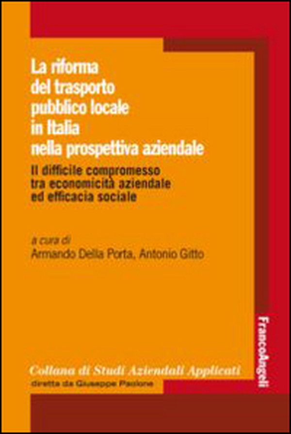 La riforma del trasporto pubblico locale in Italia nella prospettiva aziendale. Il difficile compromesso tra economicità aziendale ed efficacia sociale - Librerie.coop La riforma del trasporto pubblico locale in Italia nella prospettiva aziendale. Il difficile compromesso tra economicità aziendale ed efficacia sociale - Librerie.coop