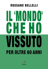 Il «mondo» che ho vissuto per oltre 60 anni - Librerie.coop