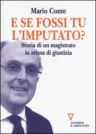 E se fossi tu l'imputato? Storia di un magistrato in attesa di giudizio - Librerie.coop E se fossi tu l'imputato? Storia di un magistrato in attesa di giudizio - Librerie.coop