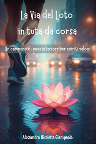 La via del loto in tuta da corsa: un cammino di pace interiore per spiriti veloci - Librerie.coop