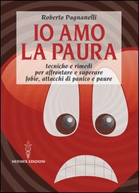 Io amo la paura. Tecniche e rimedi naturali per affrontare e superare fobie, attacchi di panico e paure - Librerie.coop Io amo la paura. Tecniche e rimedi naturali per affrontare e superare fobie, attacchi di panico e paure - Librerie.coop