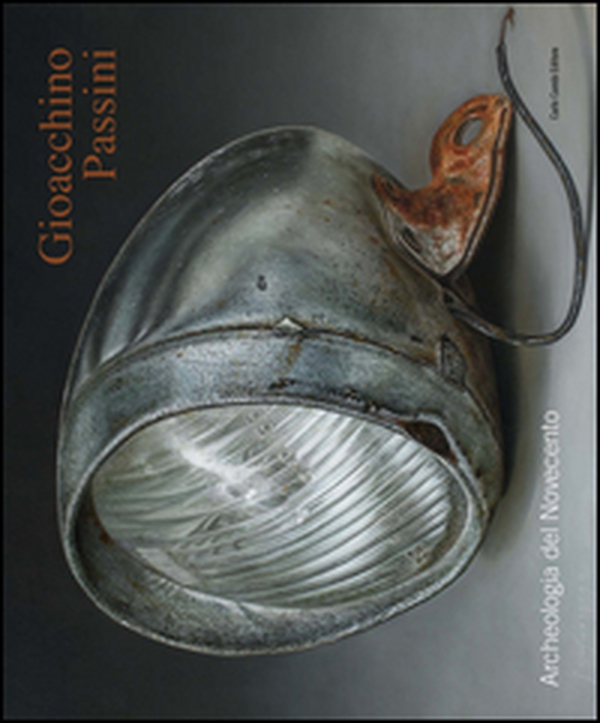 Gioacchino Passini. Archeologia del Novecento - Librerie.coop Gioacchino Passini. Archeologia del Novecento - Librerie.coop
