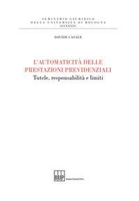 L'automaticità delle prestazioni previdenziali. Tutele, responsabilità e limiti - Librerie.coop