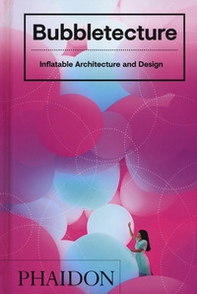 Bubbletecture. Inflatable architecture and design - Librerie.coop