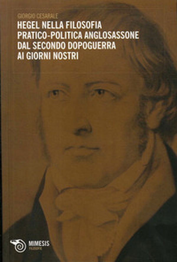 Hegel nella filosofia pratico-politica anglosassone dal secondo dopoguerra ai giorni nostri - Librerie.coop