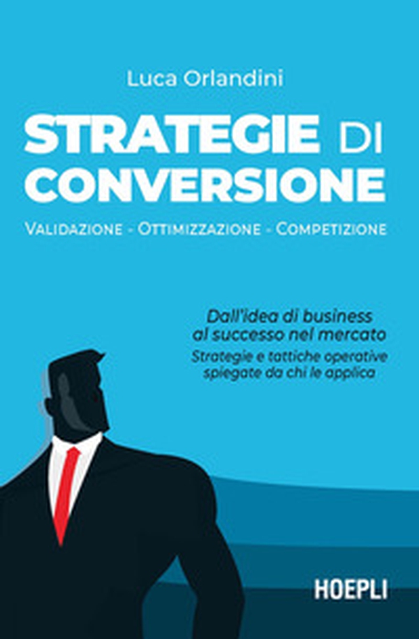 Strategie di conversione. Validazione , ottimizzazione, competizione - Librerie.coop Strategie di conversione. Validazione , ottimizzazione, competizione - Librerie.coop