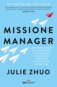 Missione manager. Come sopravvivere alla promozione al primo ruolo manageriale e crescere fino a guidare grandi team - Librerie.coop