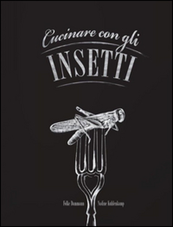 Cucinare con gli insetti - Librerie.coop Cucinare con gli insetti - Librerie.coop