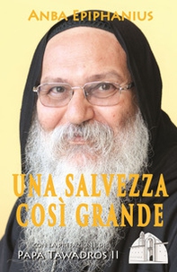 Una salvezza così grande. Meditazioni bibliche di un padre del deserto contemporaneo - Librerie.coop